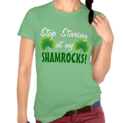 Stop Staring At My Shamrocks T Shirt Zazzle Shirts Shamrock Tshirt