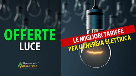 Offerte Luce Le Migliori Tariffe Per Lenergia Elettrica Consulenza