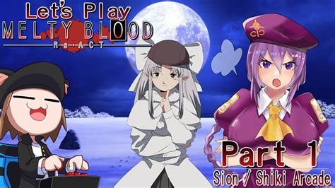 Lets Play Melty Blood Re Act Part 1 Sion Shiki Arcade Mode Runs