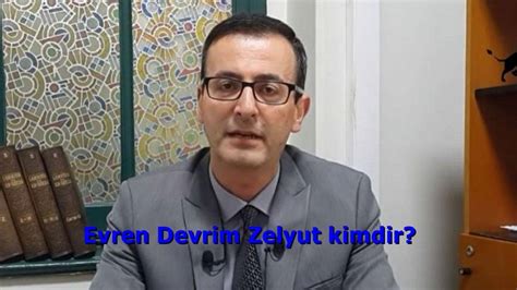 Evren Devrim Zelyut kimdir Evren Devrim Zelyut nereli kaç yaşında