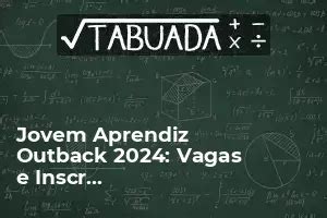 Jovem Aprendiz Outback 2024 Vagas e Inscrições abertas Tabuada