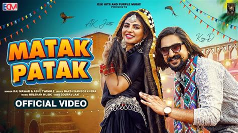 Matak Patak Official Video Raj Mawar Ashu Twinkle Kay D Ft Ak