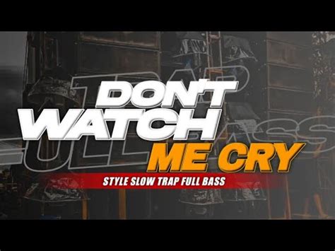 DJ Don T Watch Me Cry Trap Full Bass YouTube Music