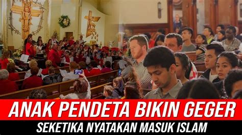 Anak Pendeta Bikin Gempar Gereja Seketika Nyatakan Masuk Islam Didepan