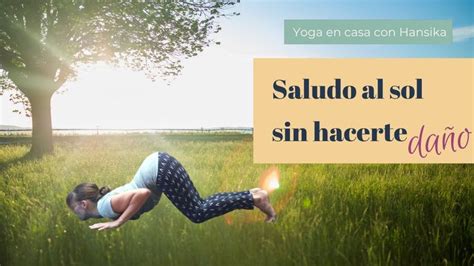 C Mo Hacer El Saludo Al Sol Sin Hacerte Da O Yoga Sin Lesiones