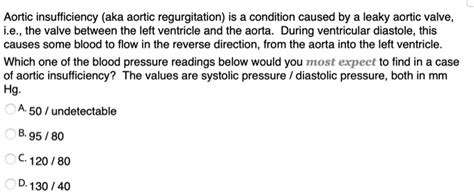 SOLVED: Aortic insufficiency (aka aortic regurgitation) is a condition ...