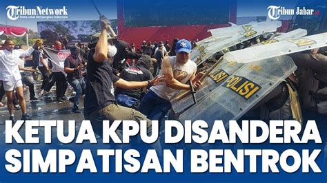 Ketua Kpu Disandera Hingga Simpatisan Bentrok Dengan Polisi Saat