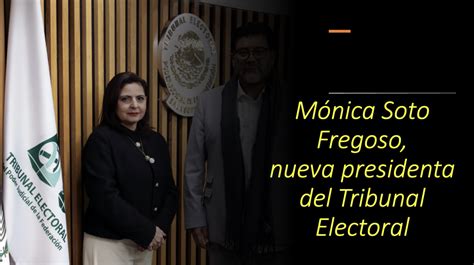 Tribunal Electoral Elige A M Nica Soto Fregoso Como Nueva Presidenta