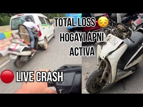 Live Crash Total Loss Hogayi Apni Activa YouTube