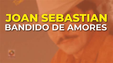 Joan Sebastian Bandido De Amores Audio Oficial Youtube Music