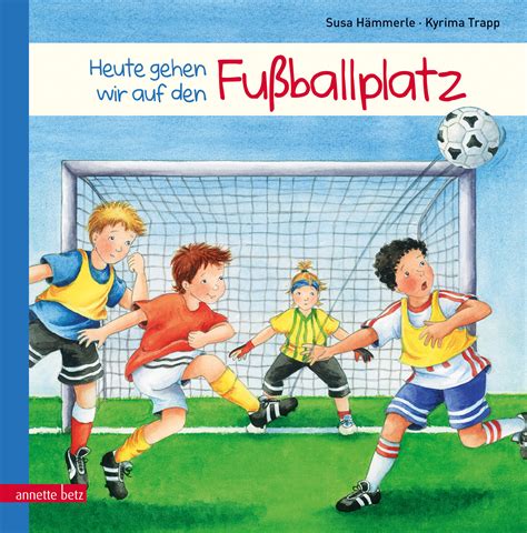 Heute gehen wir auf den Fußballplatz Kinderbuch und Jugendbuchverlag G G