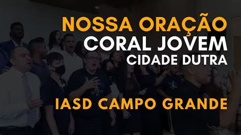 Nossa Oração Coral Jovem Cidade Dutra Apresentação na IASD CAMPO