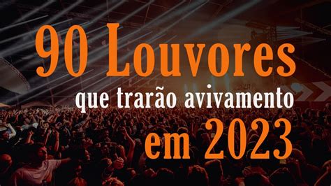 Louvores de Adoração 2023 Top 90 Louvores Que Trarão Avivamento Em