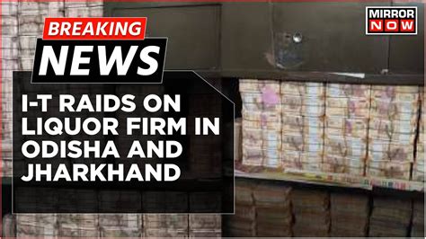 Breaking News I T Raids On Liquor Firm In Jharkhand And Odisha Huge