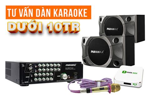 Tư vấn dàn karaoke gia đình dưới 10 triệu hát cực hay cực chất