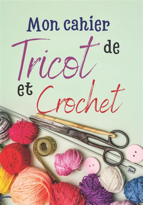 Buy Mon Cahier De Tricot Et Crochet Cahier De Tricot Et Crochet