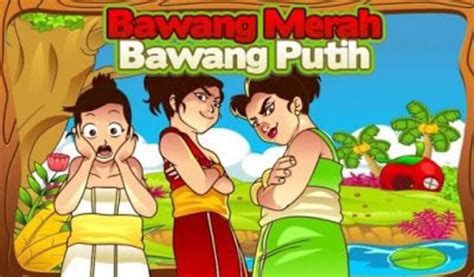 Dongeng Bawang Merah Dan Bawang Putih Penuh Pesan Moralnya Varia