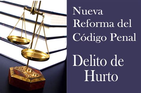 Delito de Hurto Reforma del código Penal