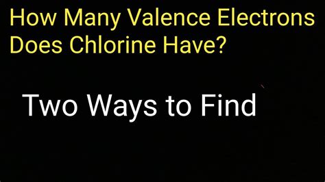 How Many Valence Electrons Does Chlorine Have How To Find The Valence