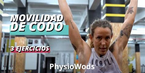 3 Ejercicios Para Mejorar La Movilidad De Codos PhysioWods