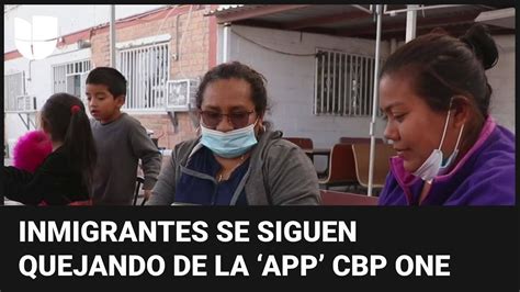 Contin An Las Quejas Contra La Aplicaci N Cbp One Por Parte De