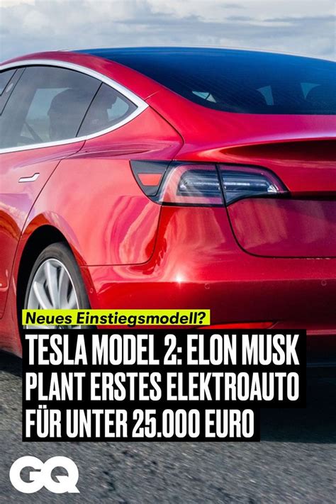 Tesla Model 2 Elon Musk Plant Neues Einstiegsmodell Tesla