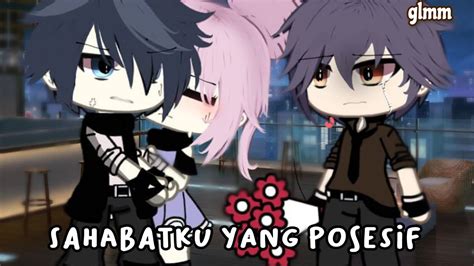 Sahabatku Yang Posesif Gacha Life Indonesia Glmm Indonesia YouTube