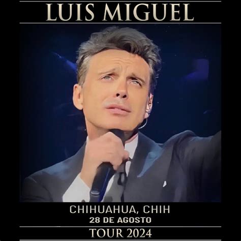 Luis Miguel En Chihuahua Chih Agosto D Nde Hay Feria