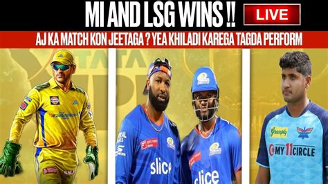 Ipl Live Mi Ko Mili Pheli Jeet Lsg Rattles Gt Aj Kon Jeetaga Csk