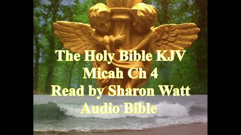 The Holy Bible Kjv Book Of Micah Chapter 4 Read By Sharon Watt Audio Bible Female Voice