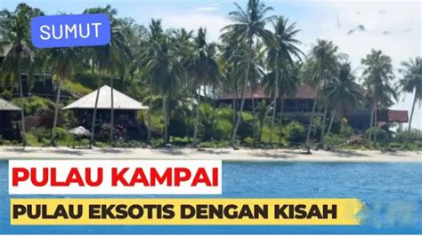 Menyingkap Keunikan Pulau Kampai Pulau Cantik Di Langkat Sumatera