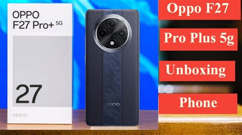 Oppo F27 Pro Plus 5g Unboxing Video And Review Oppo F27 Pro Plus 5g Fast Luck Youtube