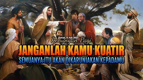 Janganlah Kamu Kuatir Renungan Pagi Juli Youtube