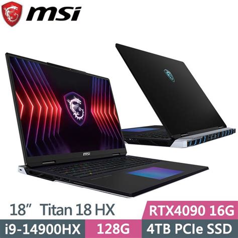 Msi 微星 Titan 18 Hx A14vig 016twi9 14900hx128g4tb Ssdrtx4090 16g18吋