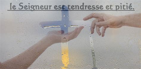 Le Seigneur Est Tendresse Et Piti Vangile Texte Du Jour Tendresse