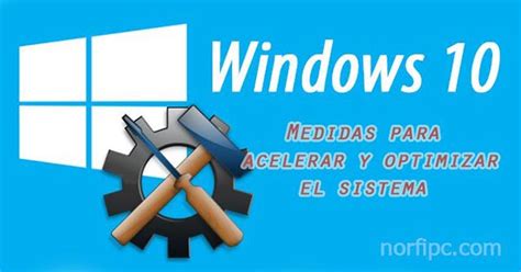 Como optimizar Windows 10 y hacerlo más rápido