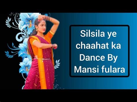 Silsila Ye Chaahat Ka Dance Cover By Mansi Fulara YouTube