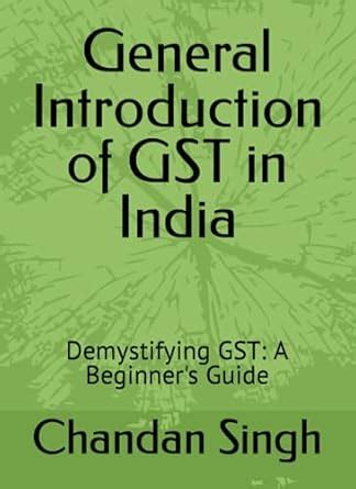 General Introduction Of GST In India Demystifying GST A Beginner S