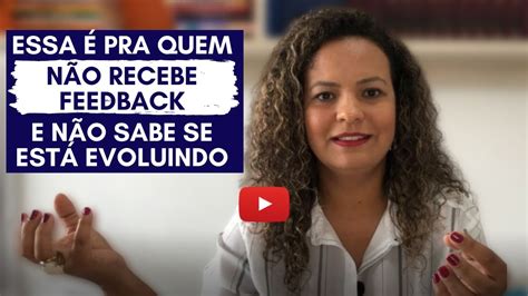 Essa é Pra Quem Não Recebe Feedback E Não Sabe Se Está Evoluindo Youtube