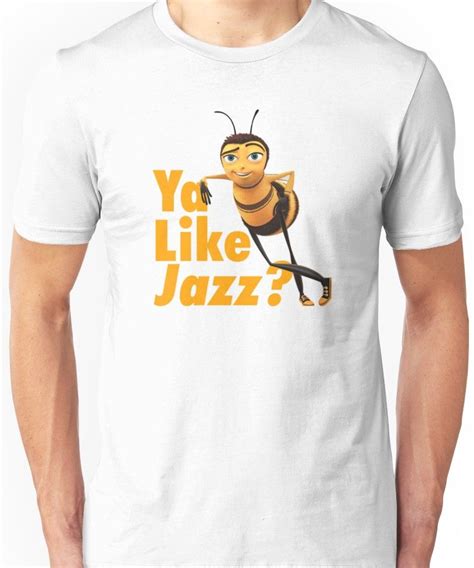 Ya Like Jazz Unisex T Shirt Ya Like Jazz Bee Movie Make Pictures