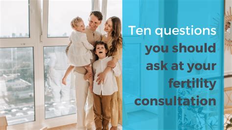 Ten Questions To Ask Your Fertility Consultant