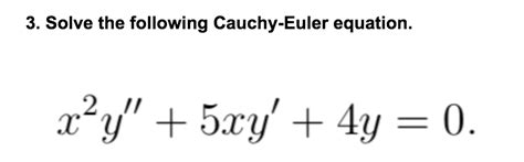 Solved 3. Solve the following Cauchy-Euler equation. | Chegg.com