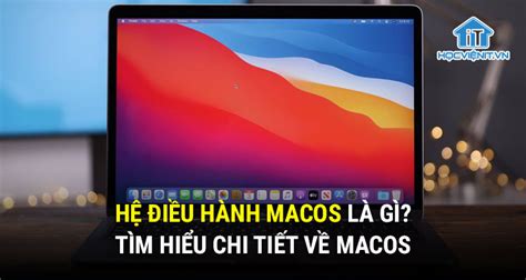 Hệ điều Hành Macos Là Gì Tìm Hiểu Chi Tiết Về Macos