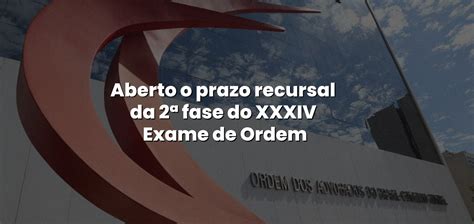 Aberto O Prazo Recursal Da Fase Do Xxxiv Exame De Ordem Blog Exame