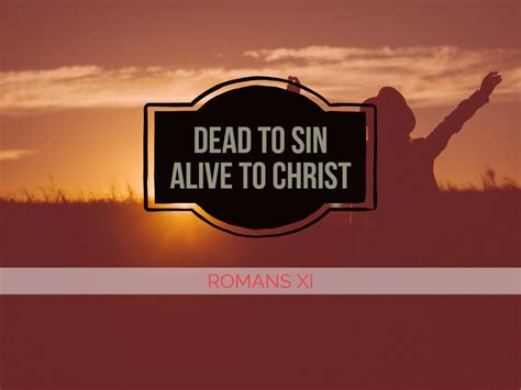 Roman's XI - Dead to Sin Alive to Christ