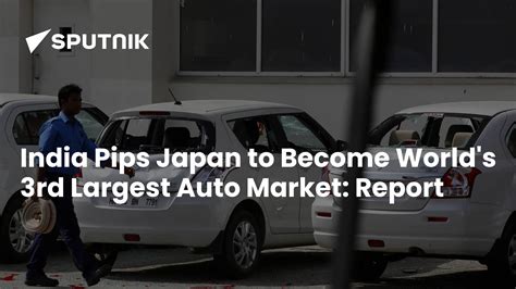 India Surpasses Japan Becoming World S Third Largest Auto Market