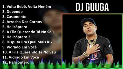 Dj Guuga 2024 MIX CD COMPLETO Volta Bebê Volta Neném Depende