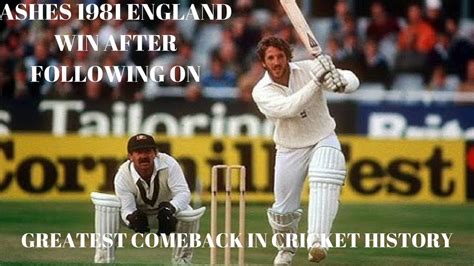 Ashes 1981 England Win After Following On Greatest Comeback In