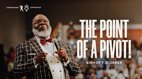 The Point Of A Pivot Bishop T D Jakes Youtube