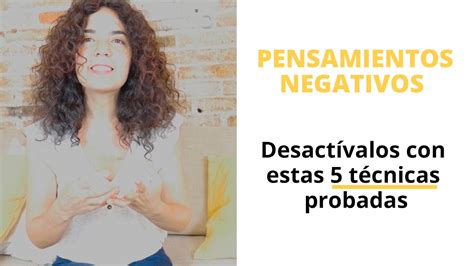 Pensamientos Negativos Cinco Estrategias Para Acabar Con Ellos Youtube